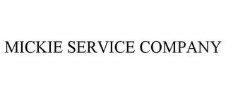 MICKIE SERVICE COMPANY