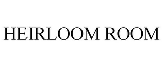 HEIRLOOM ROOM