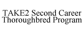 TAKE2 SECOND CAREER THOROUGHBRED PROGRAM