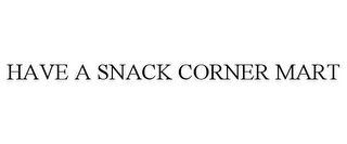 HAVE A SNACK CORNER MART