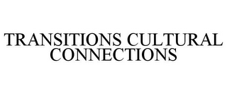 TRANSITIONS CULTURAL CONNECTIONS