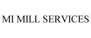 MI MILL SERVICES