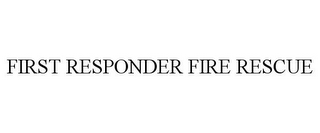 FIRST RESPONDER FIRE RESCUE