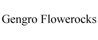 GENGRO FLOWEROCKS