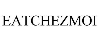 EATCHEZMOI