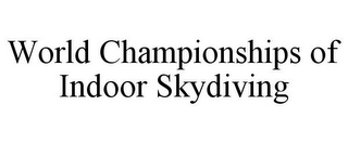 WORLD CHAMPIONSHIPS OF INDOOR SKYDIVING