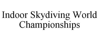 INDOOR SKYDIVING WORLD CHAMPIONSHIPS