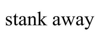 STANK AWAY
