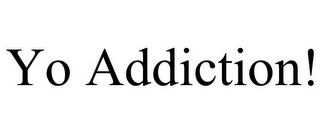 YO ADDICTION!