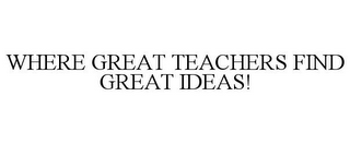 WHERE GREAT TEACHERS FIND GREAT IDEAS!