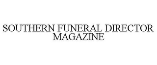 SOUTHERN FUNERAL DIRECTOR MAGAZINE