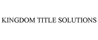 KINGDOM TITLE SOLUTIONS