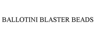 BALLOTINI BLASTER BEADS