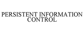 PERSISTENT INFORMATION CONTROL