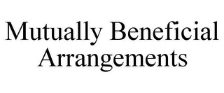 MUTUALLY BENEFICIAL ARRANGEMENTS