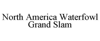 NORTH AMERICA WATERFOWL GRAND SLAM