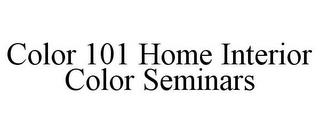 COLOR 101 HOME INTERIOR COLOR SEMINARS