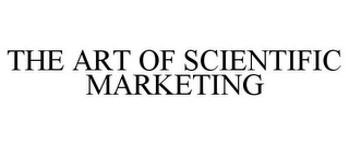 THE ART OF SCIENTIFIC MARKETING