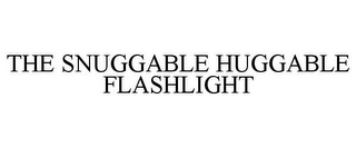 THE SNUGGABLE HUGGABLE FLASHLIGHT