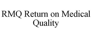 RMQ RETURN ON MEDICAL QUALITY