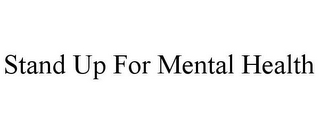 STAND UP FOR MENTAL HEALTH