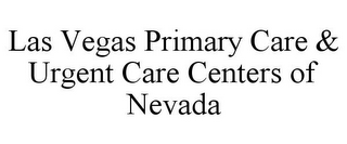 LAS VEGAS PRIMARY CARE & URGENT CARE CENTERS OF NEVADA