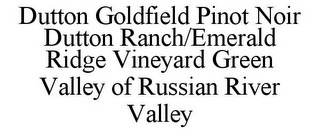 DUTTON GOLDFIELD PINOT NOIR DUTTON RANCH/EMERALD RIDGE VINEYARD GREEN VALLEY OF RUSSIAN RIVER VALLEY