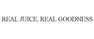 REAL JUICE, REAL GOODNESS