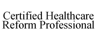 CERTIFIED HEALTHCARE REFORM PROFESSIONAL