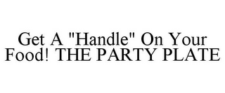 GET A "HANDLE" ON YOUR FOOD! THE PARTY PLATE