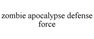 ZOMBIE APOCALYPSE DEFENSE FORCE