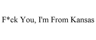 F*CK YOU, I'M FROM KANSAS