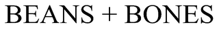 BEANS + BONES