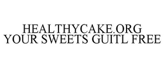 HEALTHYCAKE.ORG YOUR SWEETS GUITL FREE