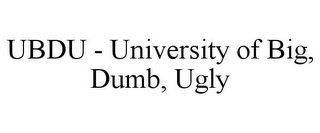 UBDU - UNIVERSITY OF BIG, DUMB, UGLY