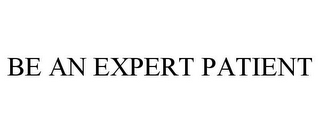 BE AN EXPERT PATIENT