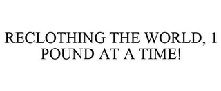 RECLOTHING THE WORLD, 1 POUND AT A TIME!