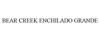 BEAR CREEK ENCHILADO GRANDE