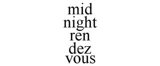 MID NIGHT REN DEZ VOUS