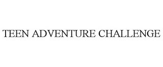 TEEN ADVENTURE CHALLENGE