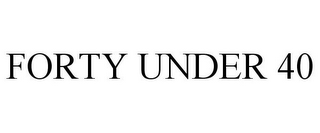 FORTY UNDER 40