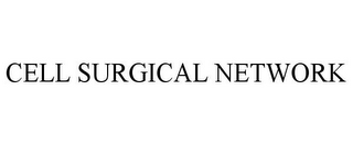 CELL SURGICAL NETWORK