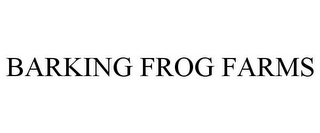 BARKING FROG FARMS