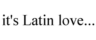 IT'S LATIN LOVE...