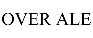 OVER ALE