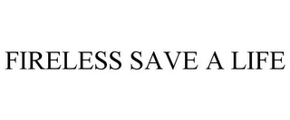 FIRELESS SAVE A LIFE