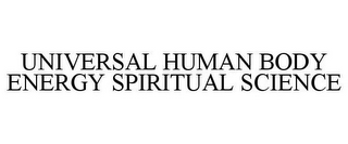 UNIVERSAL HUMAN BODY ENERGY SPIRITUAL SCIENCE