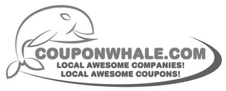 COUPONWHALE.COM LOCAL AWESOME COMPANIES! LOCAL AWESOME COUPONS!