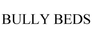 BULLY BEDS