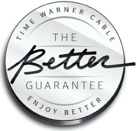 TIME WARNER CABLE ENJOY BETTER THE BETTER GUARANTEE